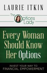 Every Woman Should Know Her Options: Invest Your Way to Financial Empowerment by Laurie Itkin Paperback Book