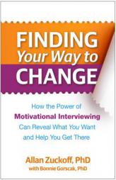 Finding Your Way to Change: How the Power of Motivational Interviewing Can Reveal What You Want and Help You Get There by Allan Zuckoff Paperback Book