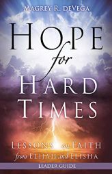 Hope for Hard Times Leader Guide: Lessons on Faith from Elijah and Elisha by Magrey Devega Paperback Book