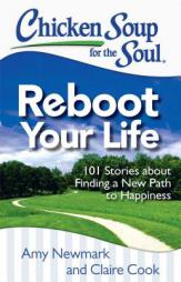 Chicken Soup for the Soul: Reboot Your Life: 101 Stories about Finding a New Path to Happiness by Jack Canfield Paperback Book