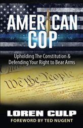 American Cop: Upholding the Constitution and Defending Your Right to Bear Arms by Loren Culp Paperback Book