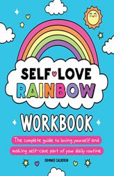 Self-Love Rainbow Workbook: The complete guide to loving yourself and making self-care part of your daily routine by Dominee Calderon Paperback Book