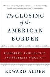 The Closing of the American Border: Terrorism, Immigration, and Security Since 9/11 by Edward Alden Paperback Book