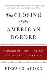 The Closing of the American Border: Terrorism, Immigration, and Security Since 9/11 by Edward Alden Paperback Book