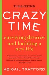 Crazy Time: Surviving Divorce and Building a New Life, Third Edition by Abigail Trafford Paperback Book