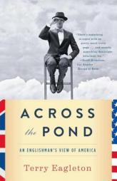 Across the Pond: An Englishman's View of Ameica by Terry Eagleton Paperback Book