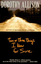Two or Three Things I Know for Sure by Dorothy Allison Paperback Book