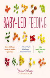 Baby-Led Feeding: The Real Baby Food Guide to Raising Happy, Independent Eaters by Jenna Helwig Paperback Book
