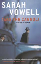 Take the Cannoli : Stories From the New World by Sarah Vowell Paperback Book
