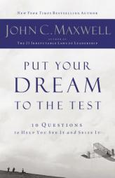 Put Your Dream to the Test: 10 Questions to Help You See It and Seize It by John C. Maxwell Paperback Book