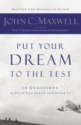 Put Your Dream to the Test: 10 Questions to Help You See It and Seize It by John C. Maxwell Paperback Book