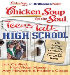 Chicken Soup for the Soul: Teens Talk High School: 101 Stories of Life, Love, and Learning for Older Teens by Jack Canfield Mark Victor Hansen Amy New Paperback Book