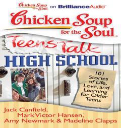 Chicken Soup for the Soul: Teens Talk High School: 101 Stories of Life, Love, and Learning for Older Teens by Jack Canfield Mark Victor Hansen Amy New Paperback Book