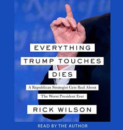 Everything Trump Touches Dies by Rick Wilson Paperback Book