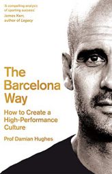 The Barcelona Way: How to Create a Winning Team by Damian Hughes Paperback Book
