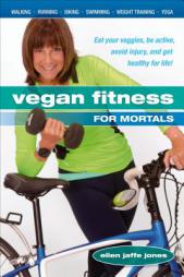Vegan Fitness for Mortals: Eat Your Veggies, Be Active, Avoid Injury, and Get Healthy for Life by Ellen Jaffe Jones Paperback Book
