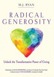 Radical Generosity: Unlock the Transformative Power of Giving by M. J. Ryan Paperback Book