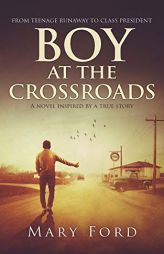 Boy at the Crossroads: From Teenage Runaway to Class President by Mary Ford Paperback Book