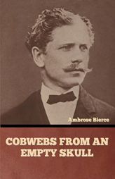 Cobwebs from an Empty Skull by Ambrose Bierce Paperback Book