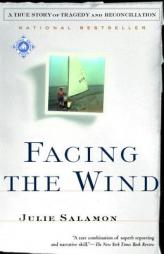 Facing the Wind: A True Story of Tragedy and Reconciliation by Julie Salamon Paperback Book