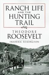 Ranch Life and the Hunting Trail by Theodore Roosevelt Paperback Book