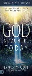 God Encounters Today: Your Invitation to a Lifestyle of Supernatural Experiences by James W. Goll Paperback Book