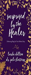 Surprised by the Healer: Embracing Hope for Your Broken Story by Linda Dillow Paperback Book