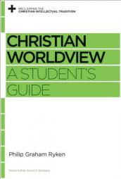 Christian Worldview: A Student's Guide by Philip Graham Ryken Paperback Book