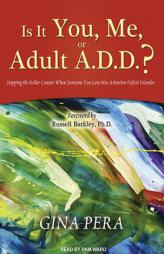 Is It You, Me, or Adult A.D.D.?: Stopping the Roller Coaster When Someone You Love Has Attention Deficit Disorder by Gina Pera Paperback Book