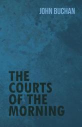 The Courts of the Morning by John Buchan Paperback Book