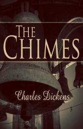 The Chimes: A Goblin Story of Some Bells that Rang an Old Year Out and a New Year In by Charles Dickens Paperback Book