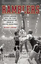 Ramblers: Loyola-Chicago 1963 - The Team That Changed the Color of College Basketball by Michael Lenehan Paperback Book