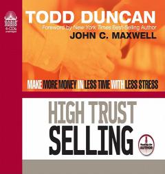 High Trust Selling: Make More Money in Less Time with Less Stress by Todd Duncan Paperback Book