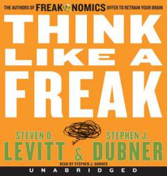 Think Like a Freak CD: The Authors of Freakonomics Offer to Retrain Your Brain by Steven D. Levitt Paperback Book