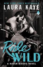 Ride Wild: A Raven Riders Novel by Laura Kaye Paperback Book