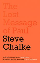 The Lost Message of Paul: Why Has the Church Misunderstood the Apostle Paul? by Steve Chalke Paperback Book
