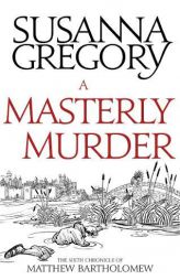 A Masterly Murder: The Sixth Chronicle of Matthew Bartholomew (Chronicles of Matthew Bartholomew) by Susanna Gregory Paperback Book