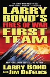 Larry Bond's First Team: Fires of War (Larry Bond's First Team) by Larry Bond Paperback Book
