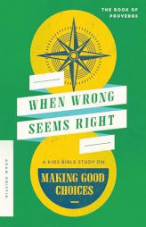 When Wrong Seems Right: A Kids Bible Study on Making Good Choices by Adam Griffin Paperback Book
