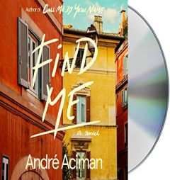 Find Me: A Novel by Andre Aciman Paperback Book