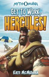 Get to Work, Hercules! (Myth-O-Mania) by Kate McMullan Paperback Book