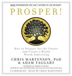 Prosper!: How to Prepare for the Future and Create a World Worth Inheriting (Rich Dad Advisors) by Chris Martenson Paperback Book