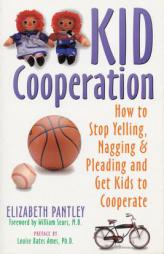 Kid Cooperation: How to Stop Yelling, Nagging and Pleading and Get Kids to Cooperate by Elizabeth Pantley Paperback Book