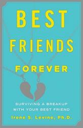 Best Friends Forever: Surviving a Breakup with Your Best Friend by Irene S. Levine Paperback Book