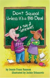 Don't Squeal Unless It's a Big Deal: A Tale of Tattletales by Jeanie Franz Ransom Paperback Book