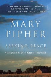 Seeking Peace: Chronicles of the Worst Buddhist in the World by Mary Pipher Paperback Book
