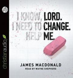 Lord, Change Me Now by James MacDonald Paperback Book