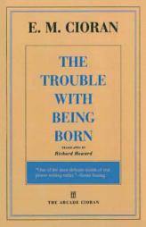 The Trouble with Being Born by E. M. Cioran Paperback Book