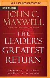 The Leader's Greatest Return: Attracting, Developing, and Multiplying Leaders by John C. Maxwell Paperback Book