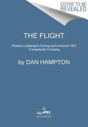 The Flight: Charles Lindbergh's Daring and Immortal 1927 Transatlantic Crossing by Dan Hampton Paperback Book
